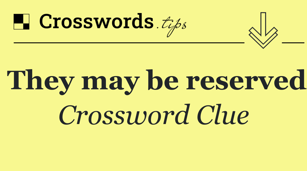 They may be reserved