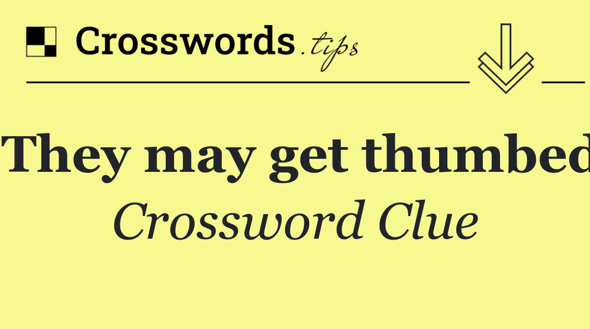 They may get thumbed