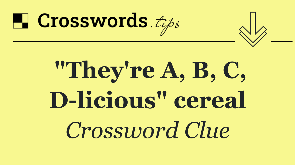 "They're A, B, C, D licious" cereal