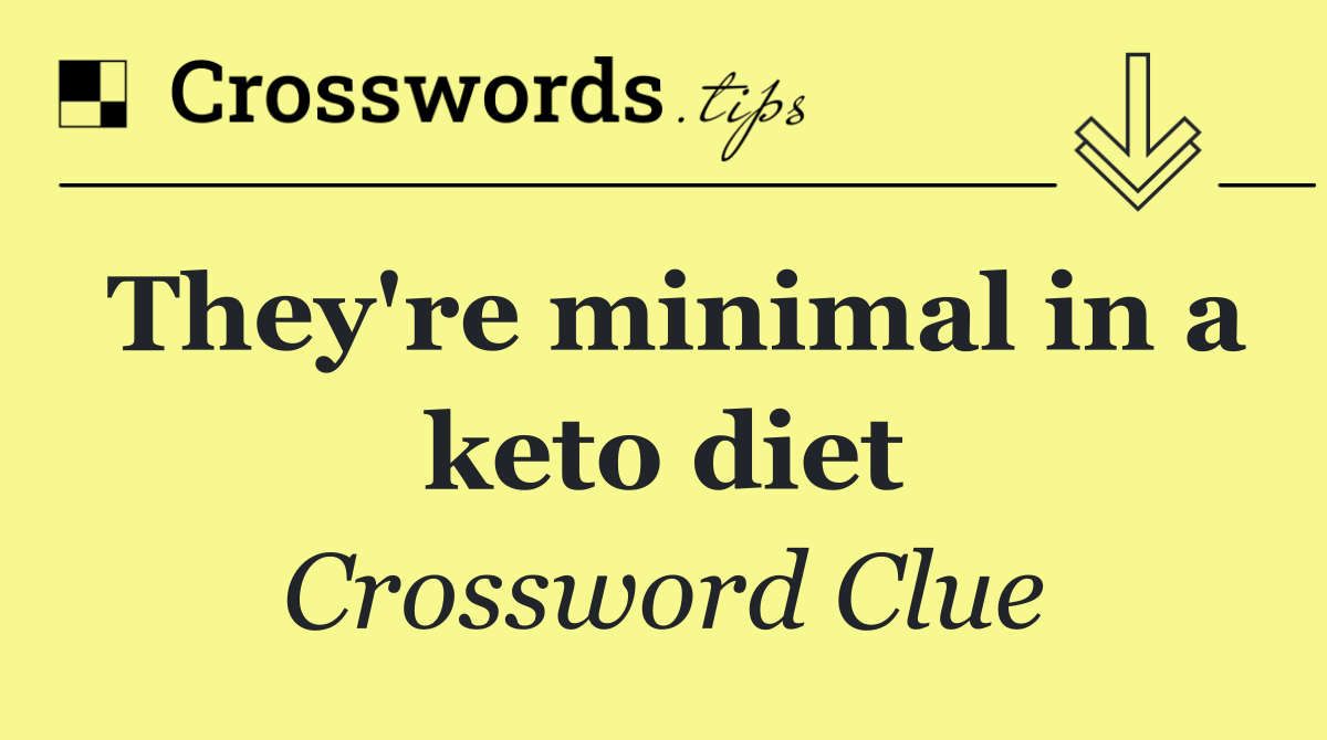 They're minimal in a keto diet