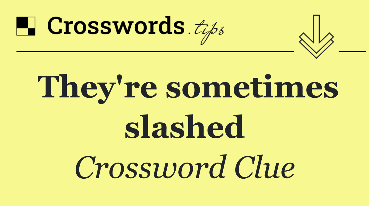 They're sometimes slashed