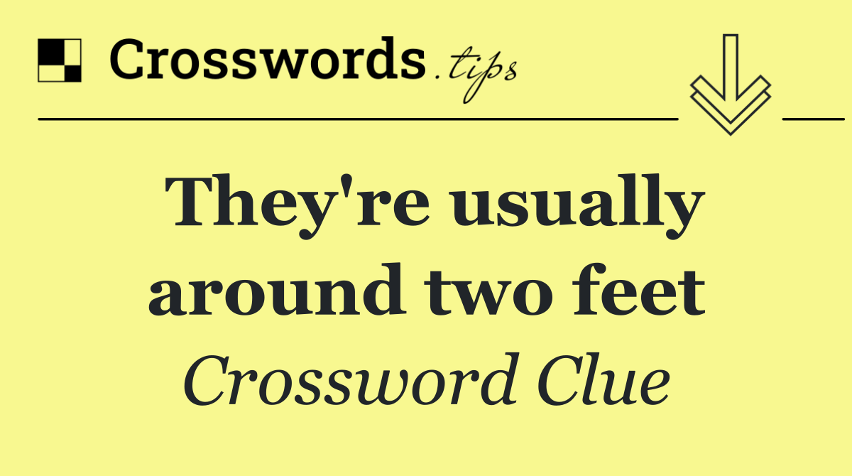 They're usually around two feet