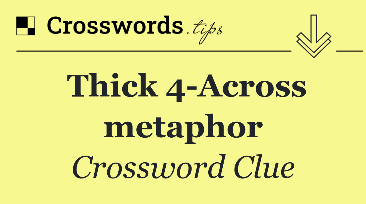 Thick 4 Across metaphor