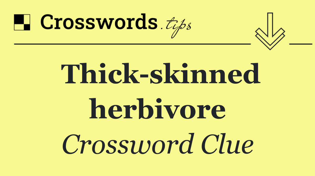 Thick skinned herbivore Crossword Clue Answer October 27 2024