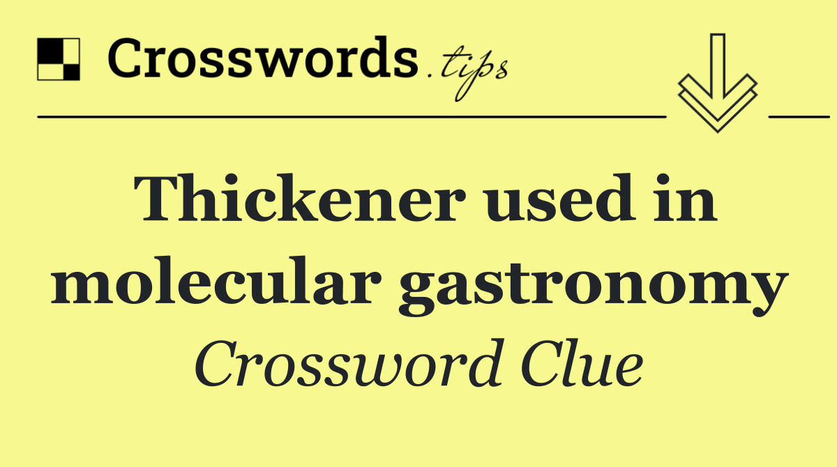 Thickener used in molecular gastronomy