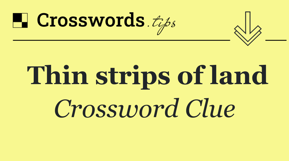 Thin strips of land