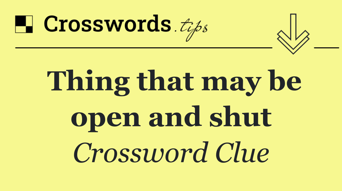 Thing that may be open and shut