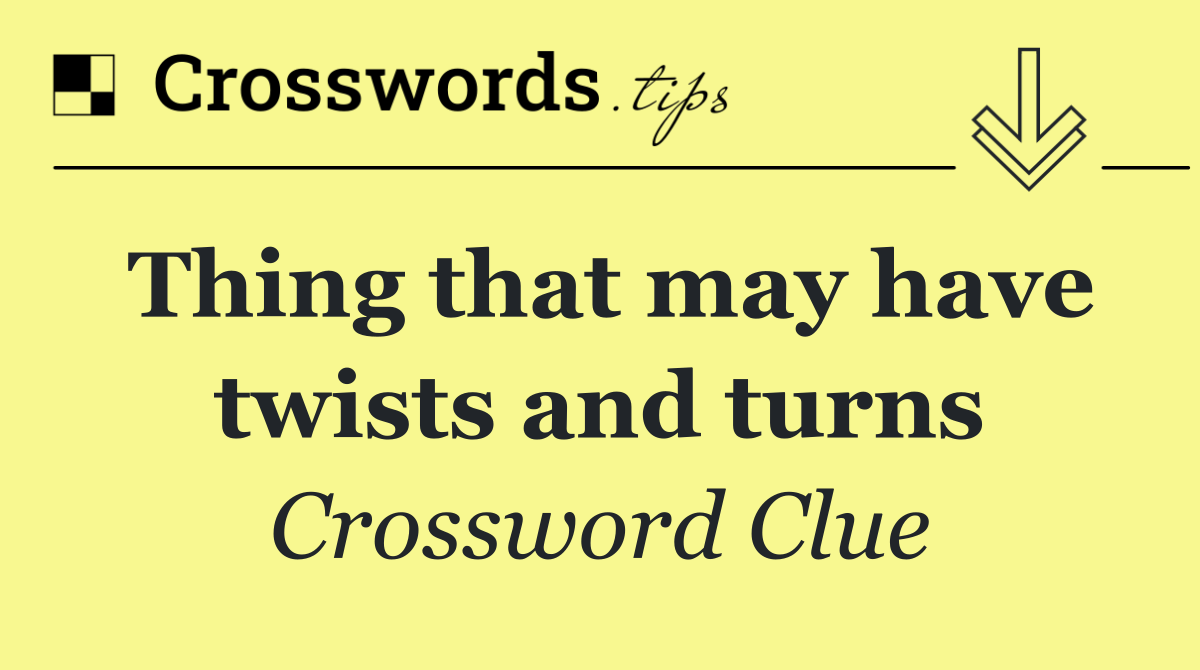 Thing that may have twists and turns