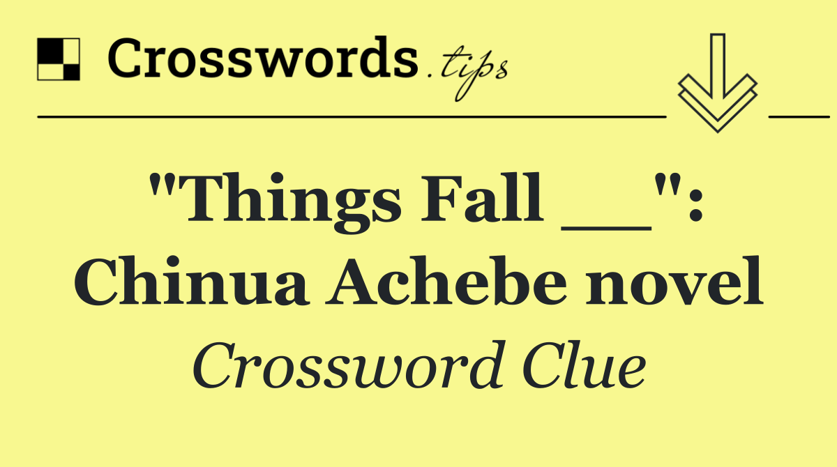 "Things Fall __": Chinua Achebe novel