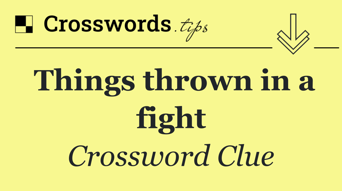 Things thrown in a fight