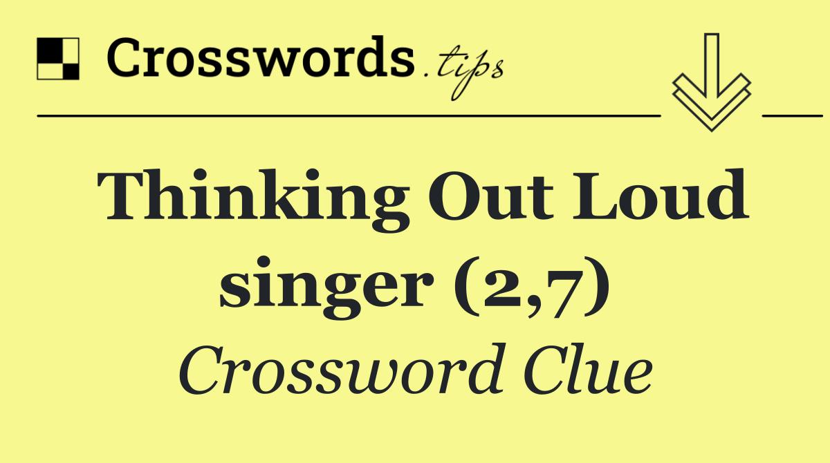 Thinking Out Loud singer (2,7)