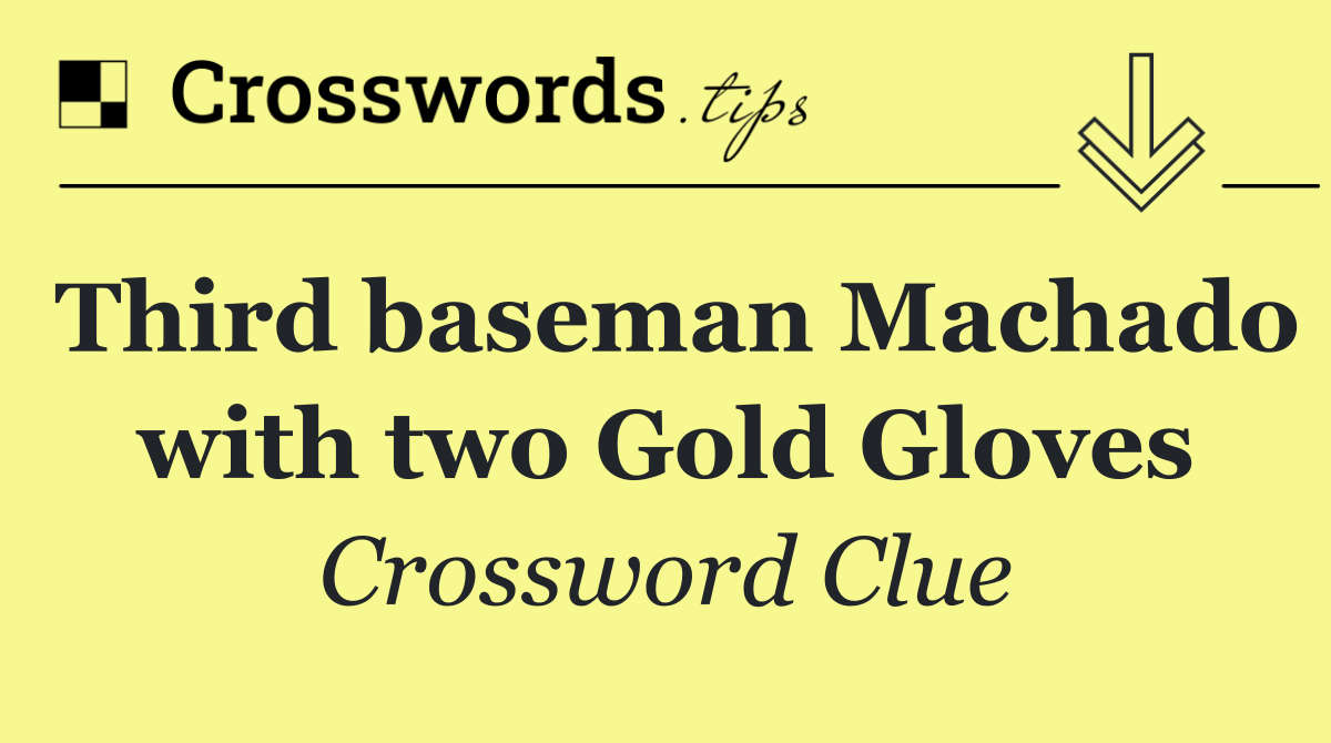 Third baseman Machado with two Gold Gloves