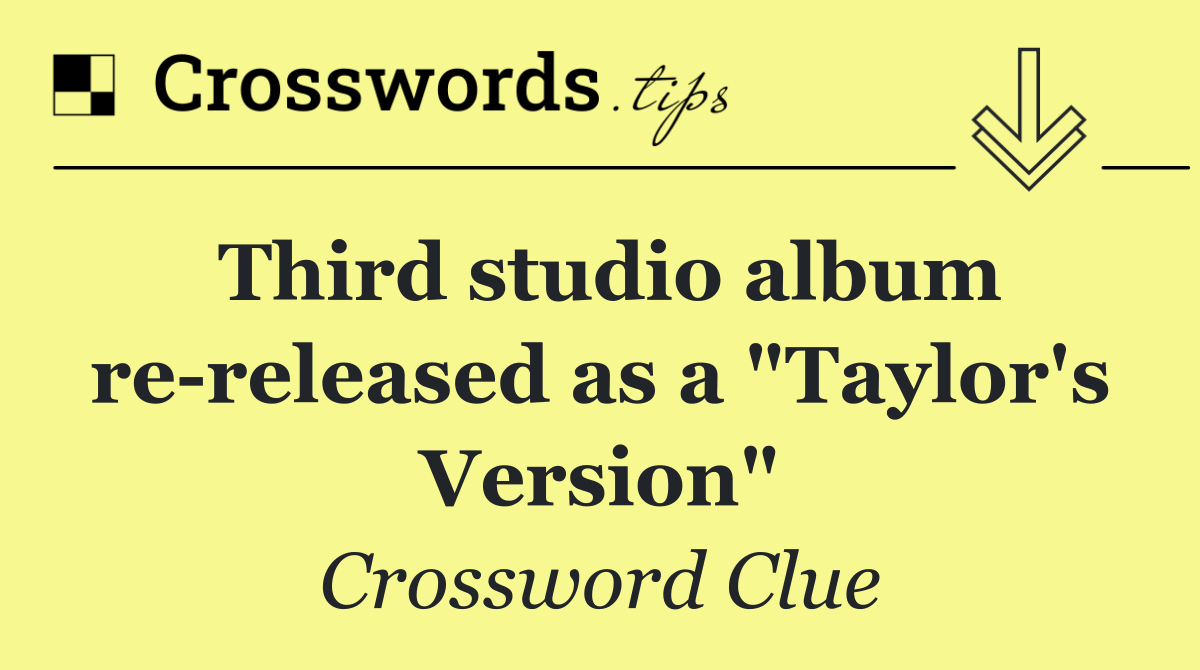 Third studio album re released as a "Taylor's Version"