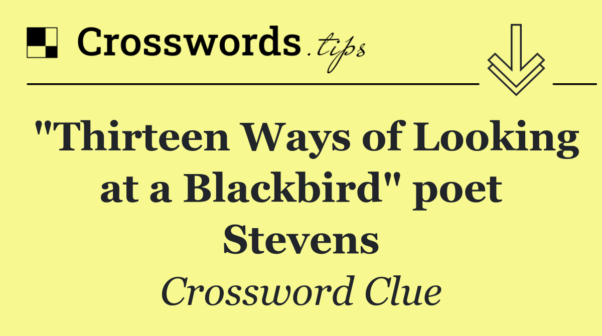 "Thirteen Ways of Looking at a Blackbird" poet Stevens