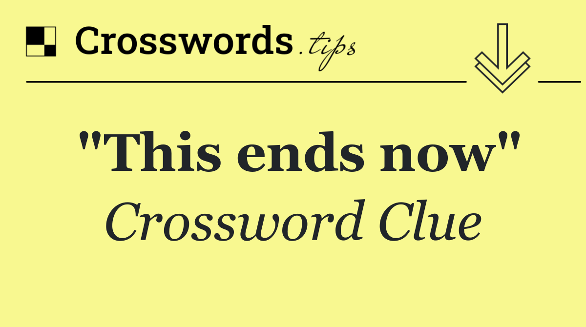 "This ends now"