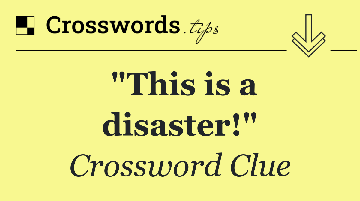 "This is a disaster!"