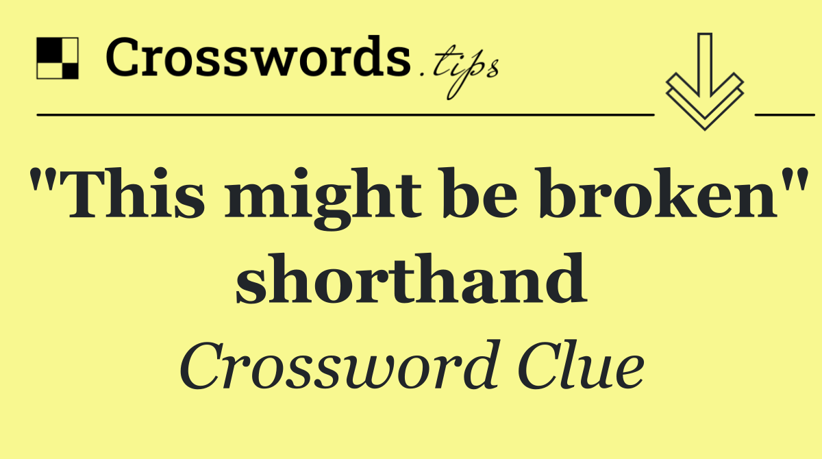 "This might be broken" shorthand