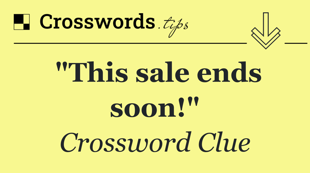 "This sale ends soon!"