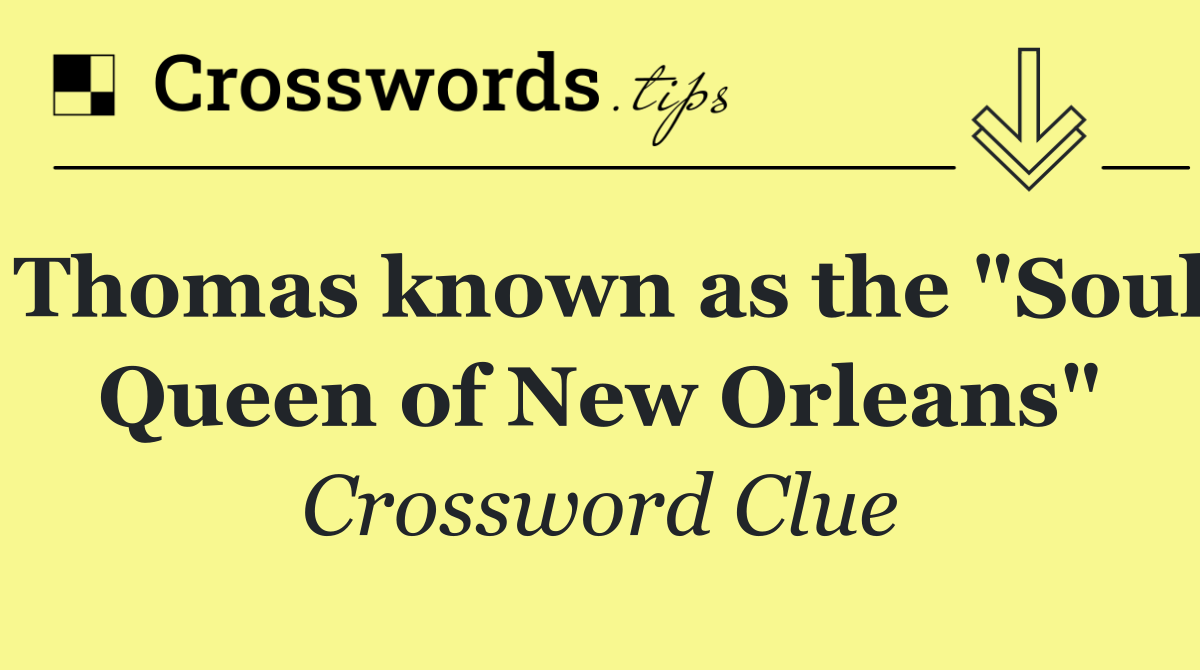 Thomas known as the "Soul Queen of New Orleans"
