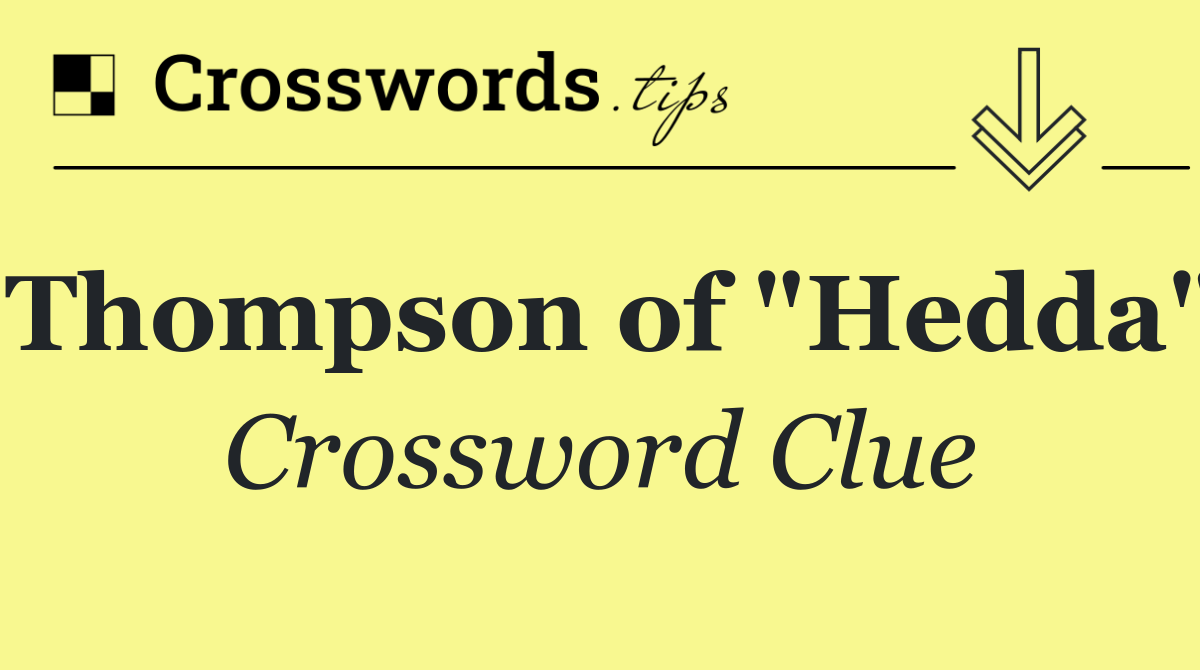 Thompson of "Hedda"