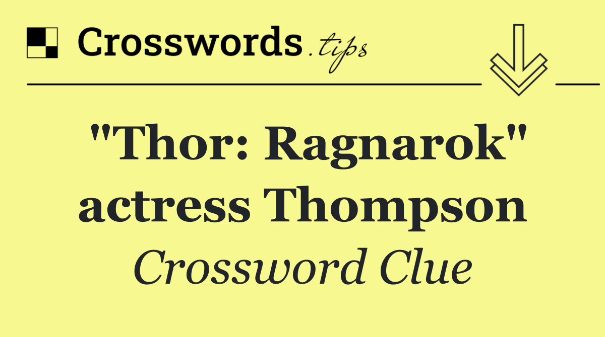 "Thor: Ragnarok" actress Thompson