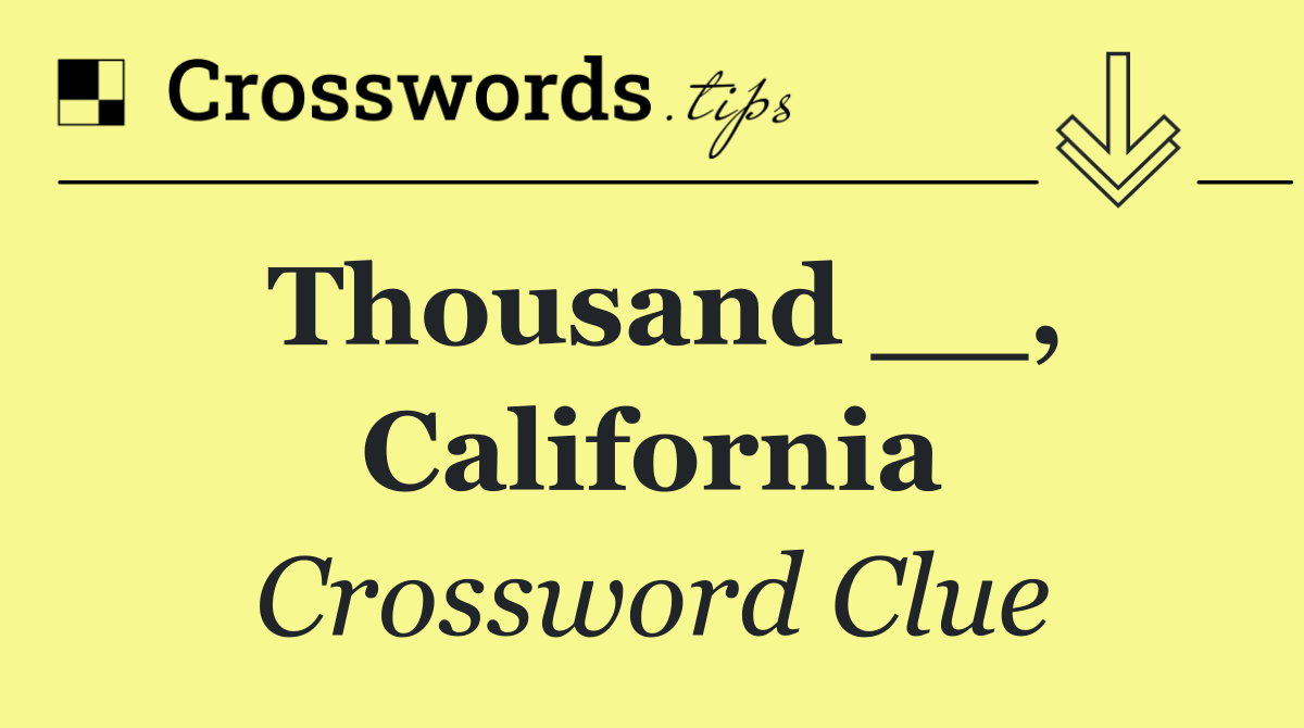 Thousand __, California