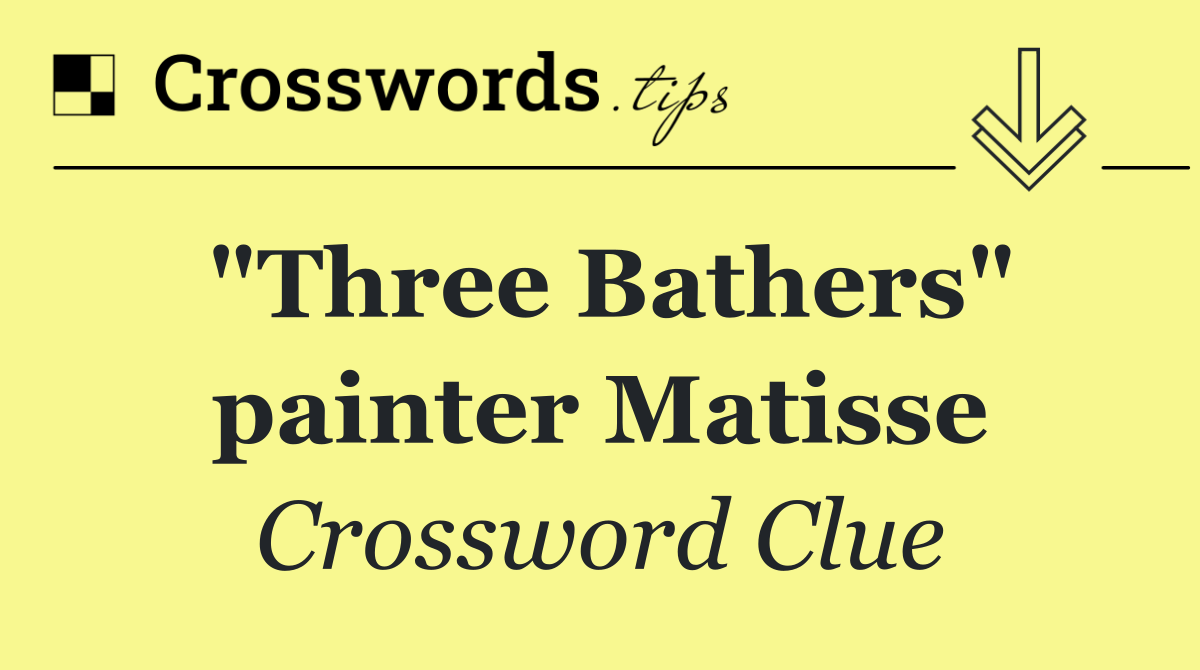 "Three Bathers" painter Matisse