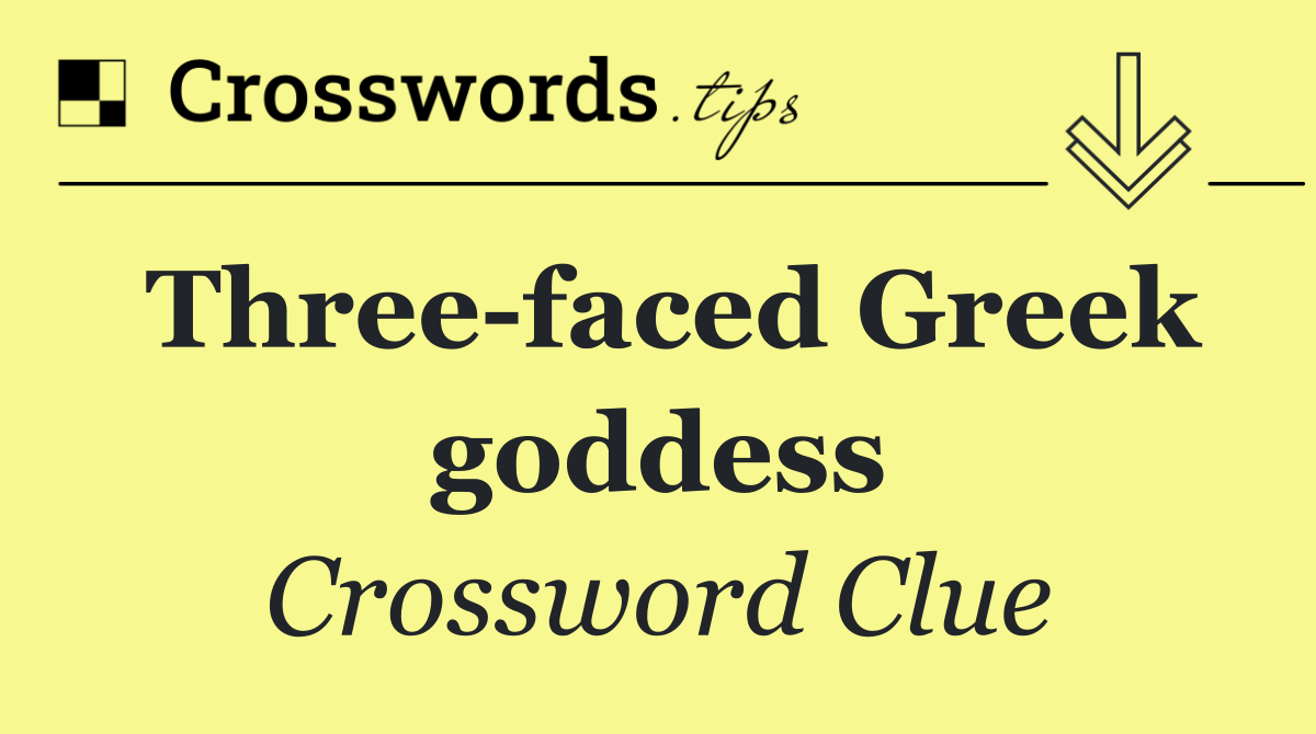 Three faced Greek goddess