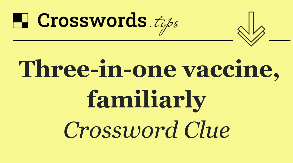 Three in one vaccine, familiarly