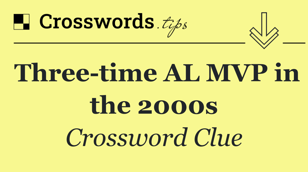 Three time AL MVP in the 2000s