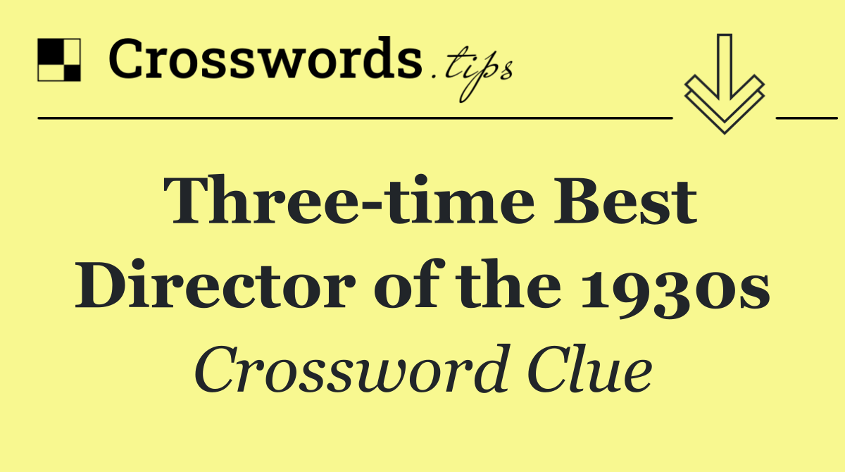 Three time Best Director of the 1930s