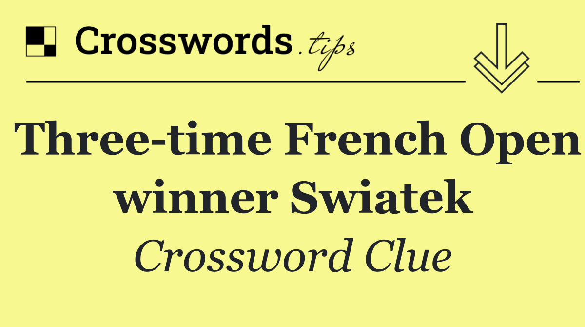 Three time French Open winner Swiatek