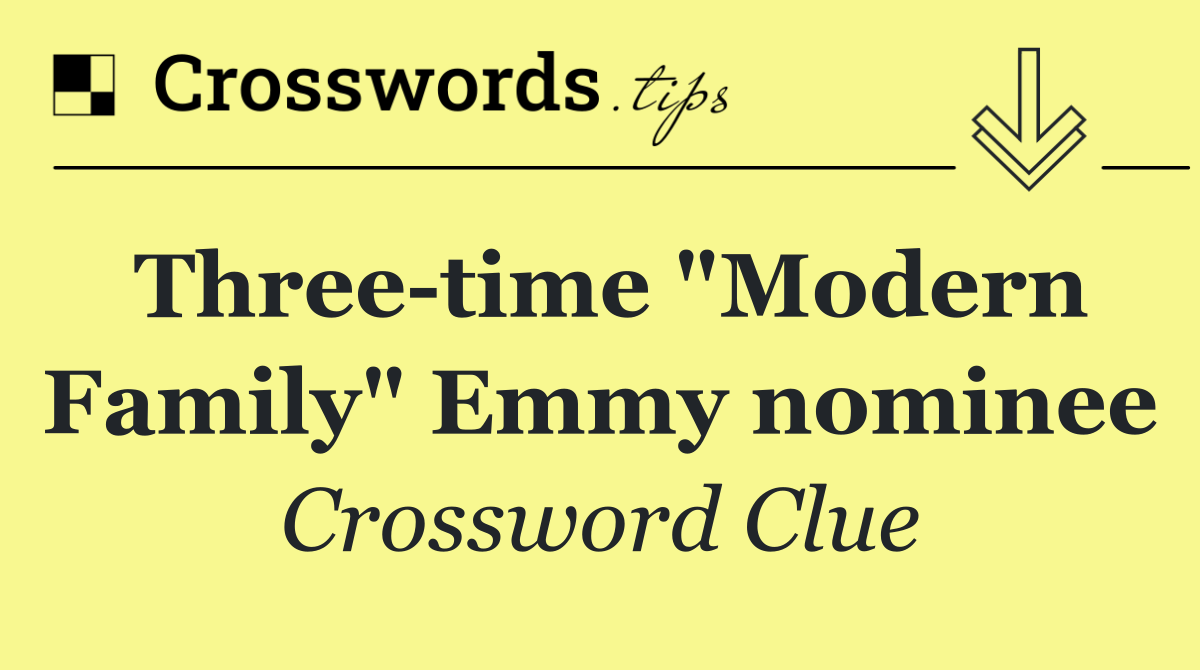 Three time "Modern Family" Emmy nominee
