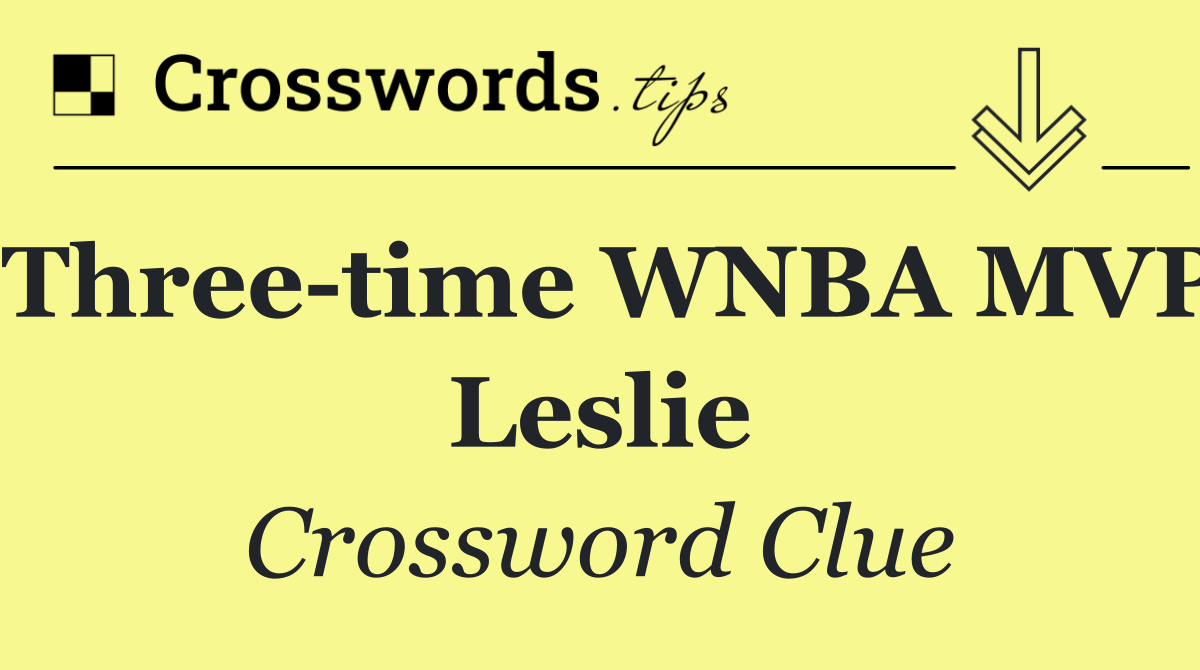 Three time WNBA MVP Leslie