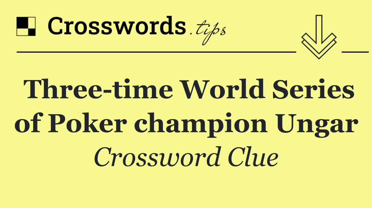 Three time World Series of Poker champion Ungar