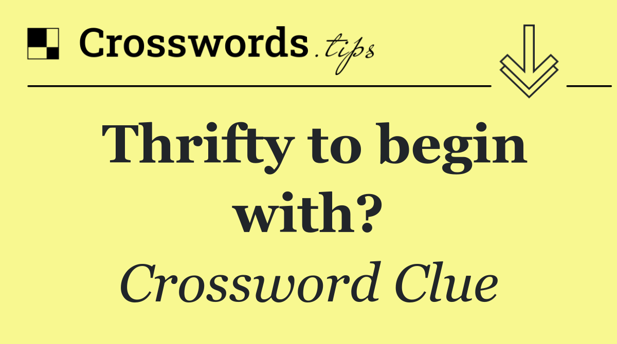 Thrifty to begin with?