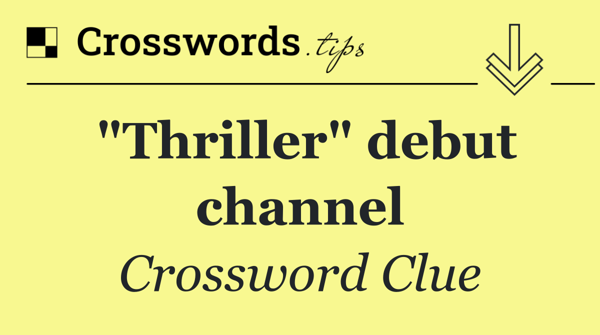 "Thriller" debut channel