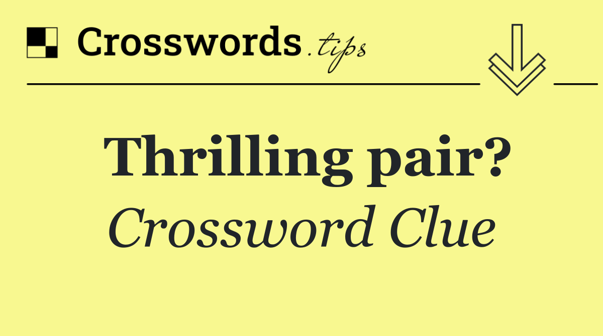 Thrilling pair?