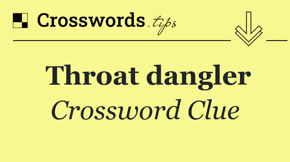 Throat dangler