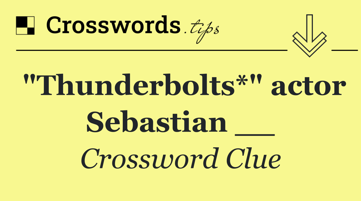 "Thunderbolts*" actor Sebastian __