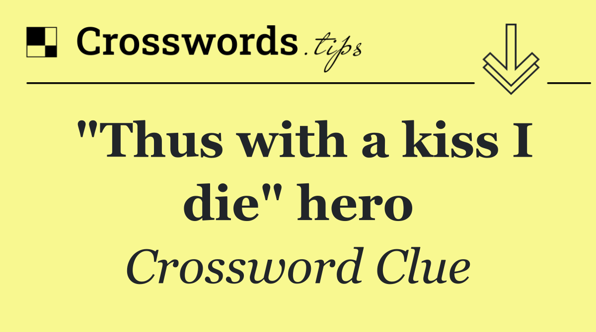 "Thus with a kiss I die" hero