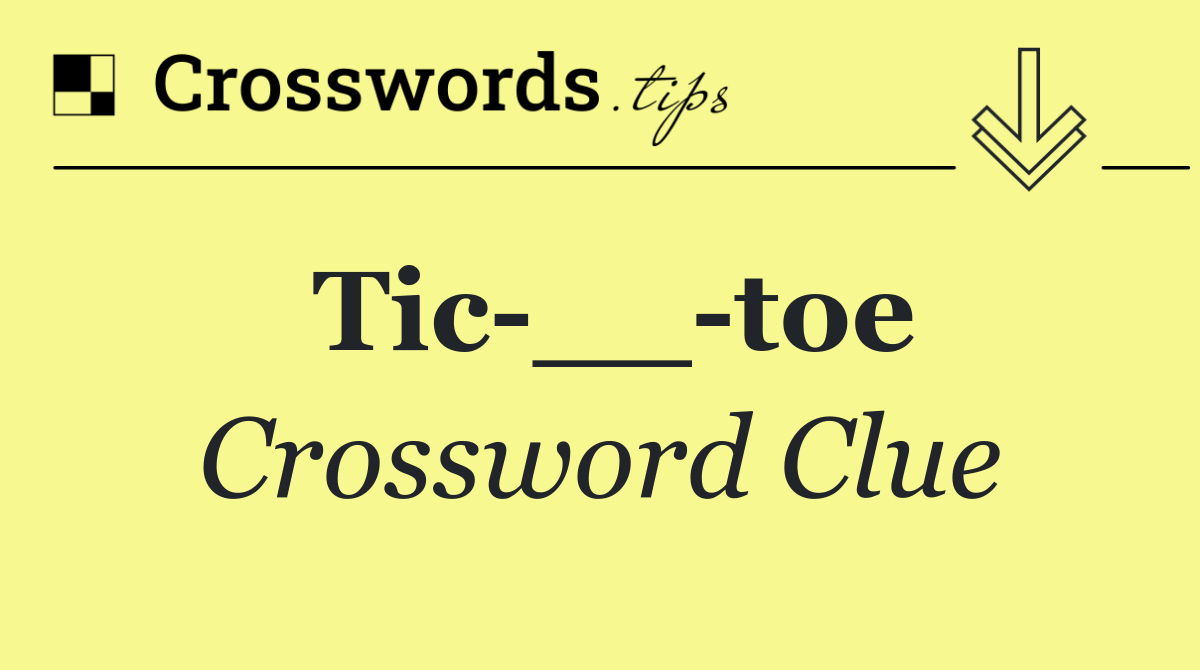 Tic __ toe