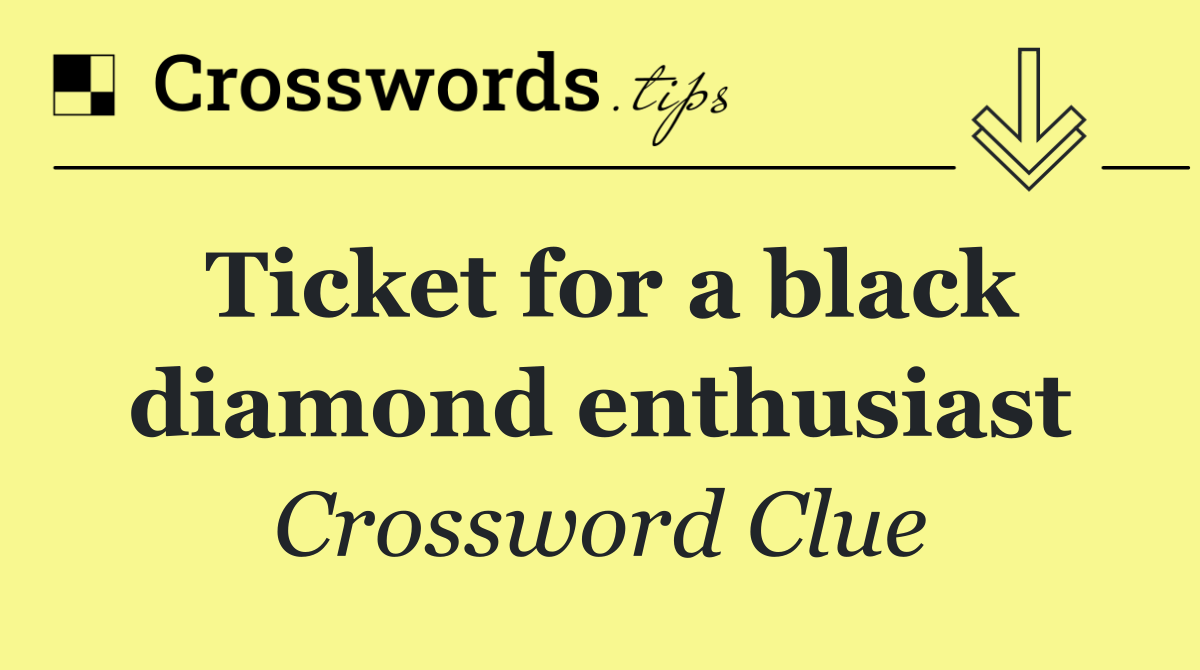 Ticket for a black diamond enthusiast