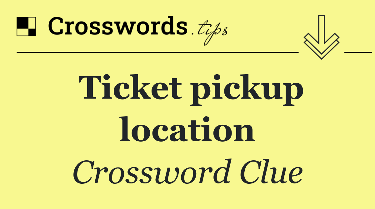 Ticket pickup location