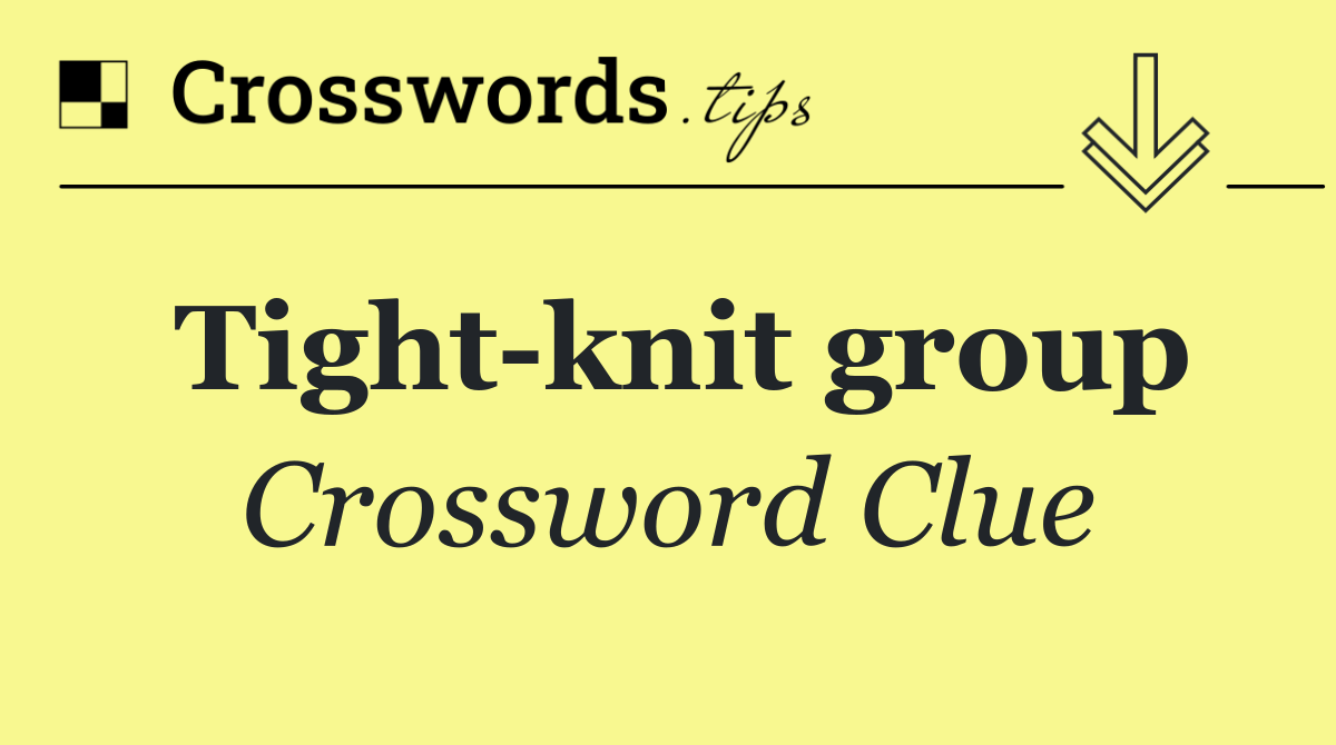 Tight knit group