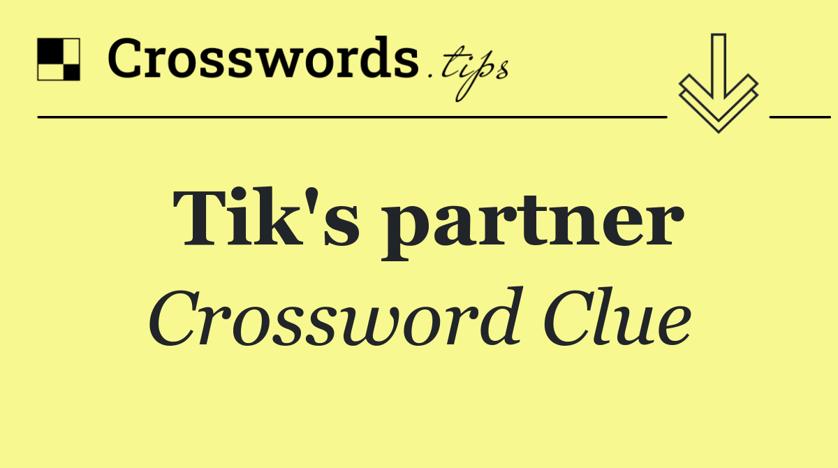 Tik's partner
