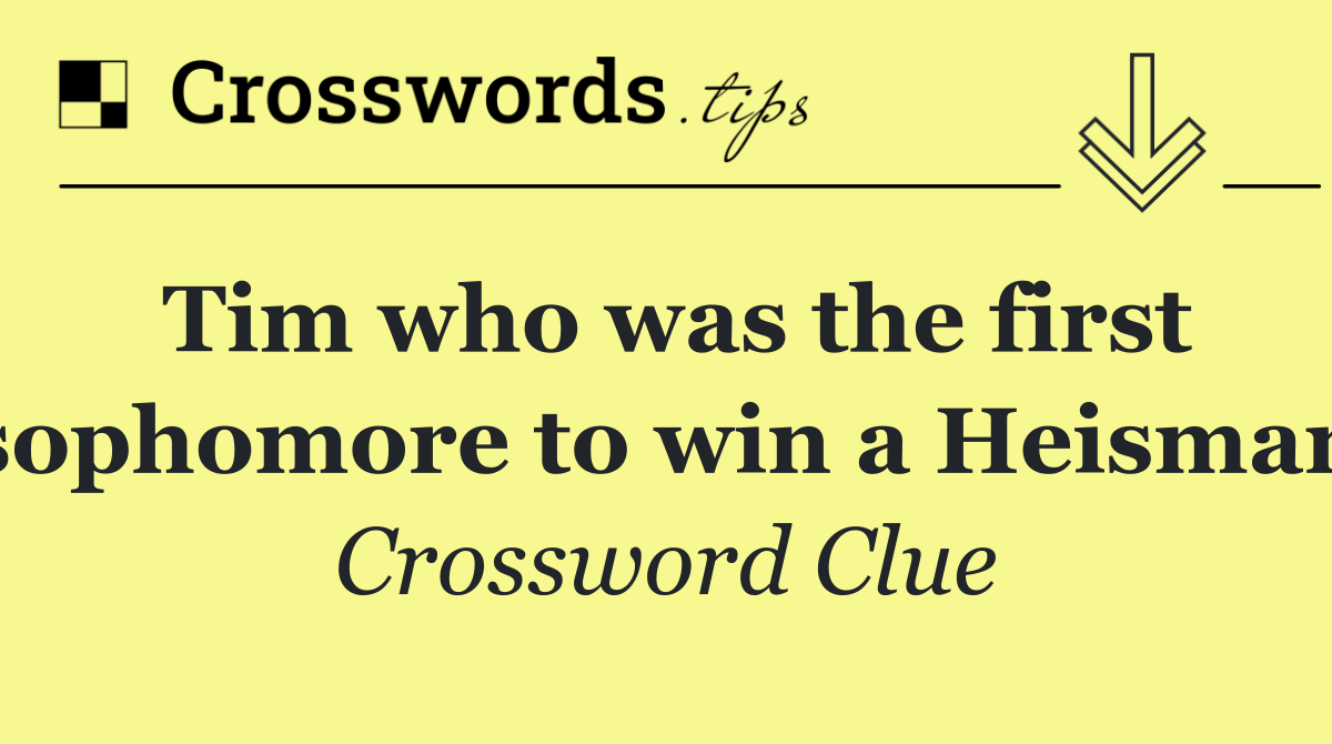 Tim who was the first sophomore to win a Heisman