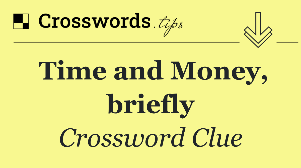 Time and Money, briefly