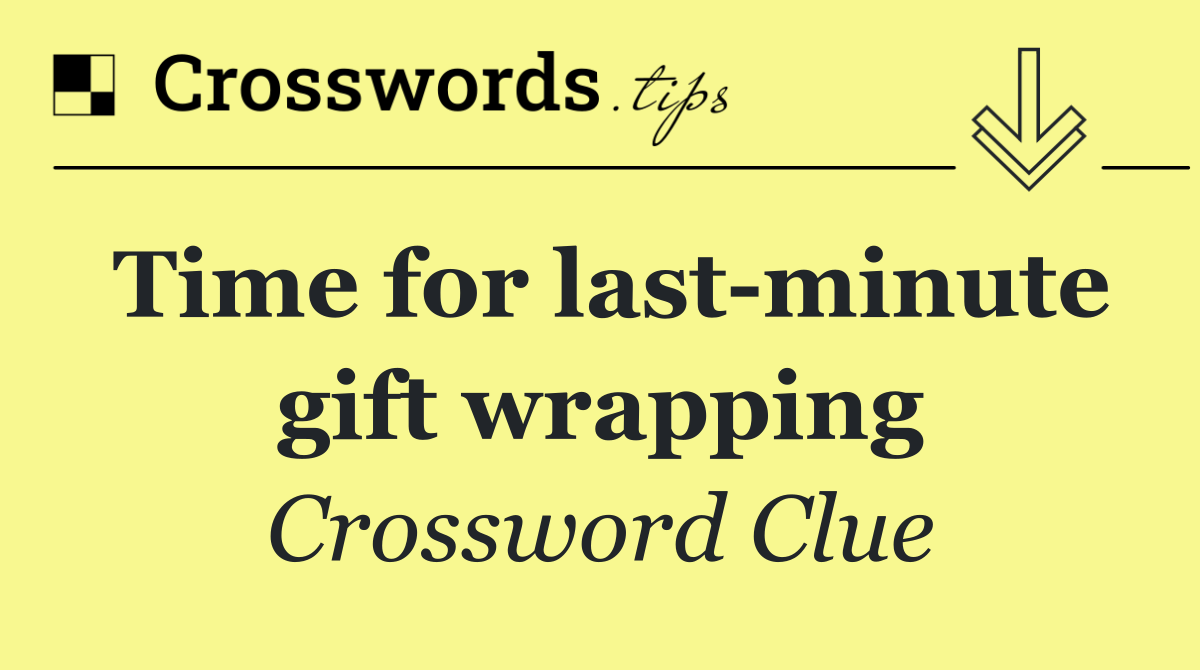 Time for last minute gift wrapping