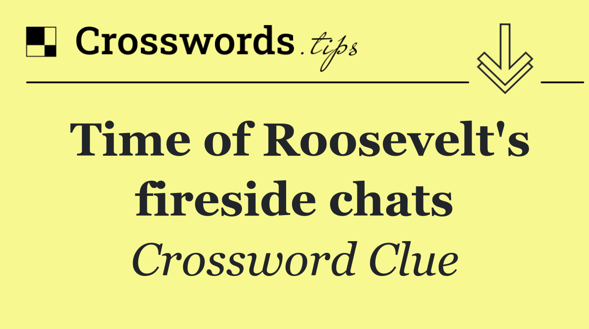 Time of Roosevelt's fireside chats